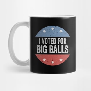 I Voted for Big Balls Mug